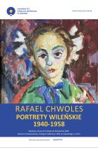 Rafael Chwoles. Portrety wileńskie 1940-1958 Rafael Chwoles. Portrety wileńskie 1940-1958